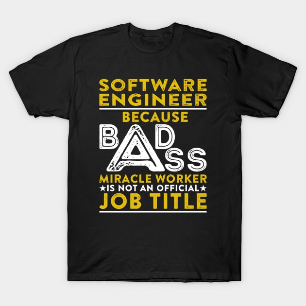 Software Engineer Because Badass Miracle Worker Is Not An Official Job Title T-Shirt by RetroWave